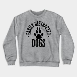 Easily Distracted by Dogs Crewneck Sweatshirt